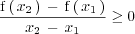 \frac{\mathrm{f}\left( \, x_2  \, \right) \, - \, \mathrm{f}\left( \, x_1 \, \right)}{x_2
</p>
<pre> \, - \, x_1} \ge 0
</pre>
<p>