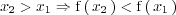 x_2 > x_1 \Rightarrow
\mathrm{f} \left( \, x_2  \, \right) < \mathrm{f} \left( \, x_1  \, \right)