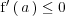 \mathrm{f}^\prime \left( \, a  \, \right) \le 0