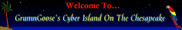 Welcome to GrumnGoose's Cyber Island 
on the Chesapeake