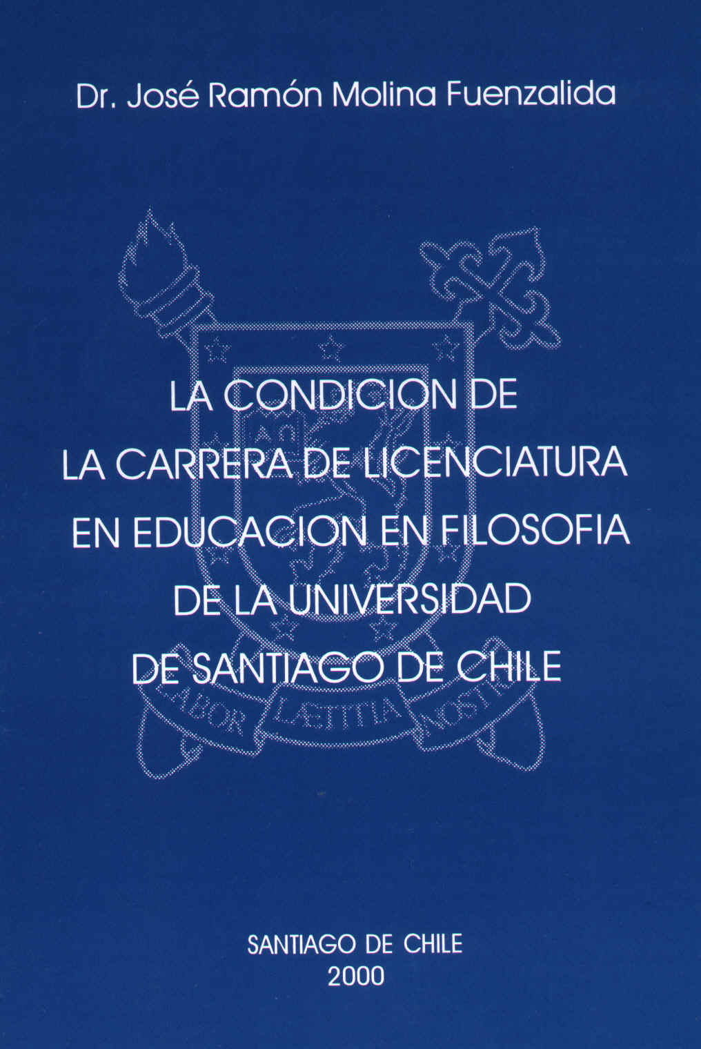 La condici�n de la carrera de Licenciatura en Educaci�n en Filosof�a de la Universidad de Santiago de Chile. Dr. Jos� Ram�n Molina
