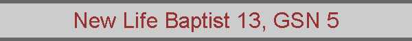New Life Baptist 13, GSN 5