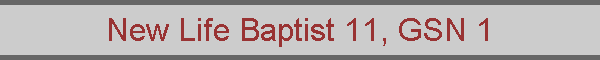 New Life Baptist 11, GSN 1