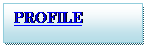 Text Box: PROFILE