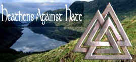 Heathens Against Hate-mongering, racism, sexism, homophobia, Nazism, and other ideologies that do violence to people.
