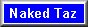 click here to email Naked Taz