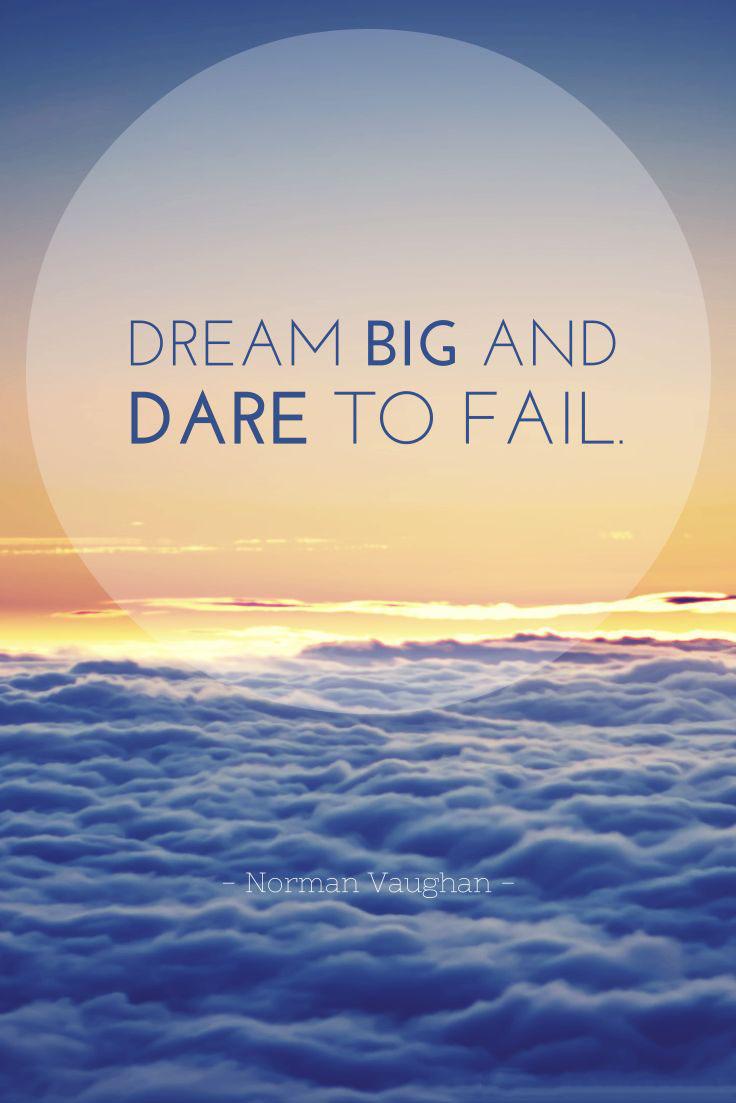Dream big and dare to fail