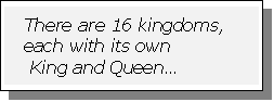 Text Box: There are 16 kingdoms,
each with its own
 King and Queen�
