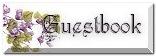 Welcome to my Guestbook...thanks for stopping by, don't forget to sign. =)