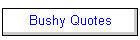 Bushy Quotes