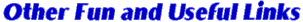 Other Fun and Useful Links:
