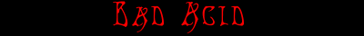 Bad Acid