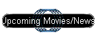 Upcoming Movies/News