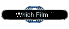 Which Film 1