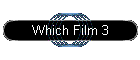 Which Film 3