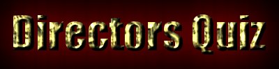 directorsquiz.jpg (10254 bytes)