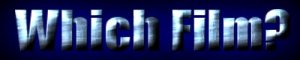 whichfilm2.jpg (5400 bytes)