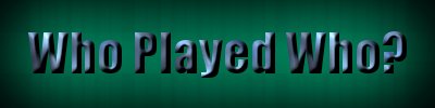 whoplayedwho.jpg (8096 bytes)