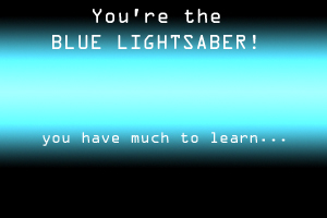 I'm
 the BLUE LIGHTSABER!