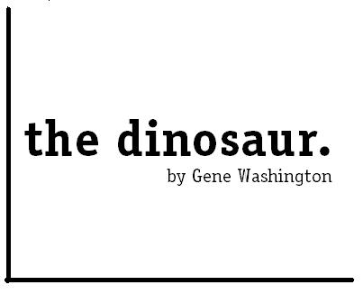 The Dinosaur. By Gene Washington.