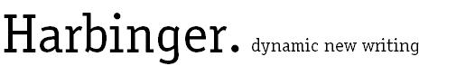 Harbinger, dynamic new writing