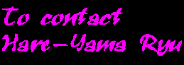 To contact Hare-Yama Ryu