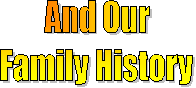 And Our
Family History