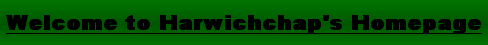 Welcome to Harwichchap's Homepage