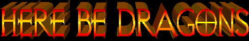 HERE BE DRAGONS