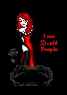 Stupid people are everywhere! Wait. THat's just my school and D.C.