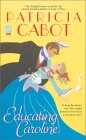 "Educating Caroline" By: Patricia Cabot