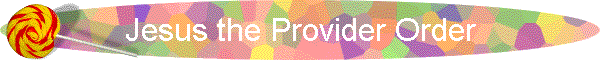 Jesus the Provider Order
