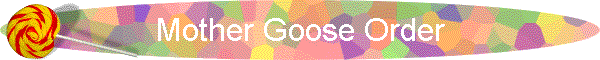 Mother Goose Order