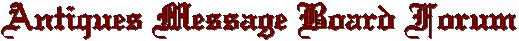 Visit our Antiques Message Board Forum!