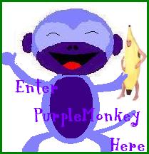 PurpleMonkey! Come visit me! I'm just as crazy as you are!
