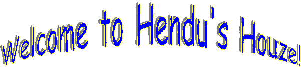Welcome to Hendu's Houze!  May your stay be... lubriciously tasty!  Oh, and do wipe your feet at the door!