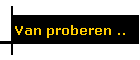 Van proberen ..