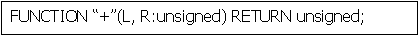 Text Box: FUNCTION �+�(L, R:unsigned) RETURN unsigned;