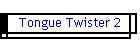 Tongue Twister 2