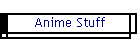 Anime Stuff