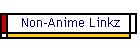 Non-Anime Linkz