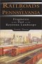 Railroads of Pennsylvania: Fragments of the Past in the Keystone Landscape