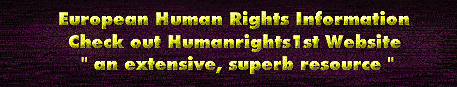 Wow !  This non-government site has VAST resources about all sorts of things to do with European Human Rights .....  and the implications of legislation, with regard to the United Kingdom in particular.