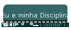 Eu e minha Disciplina