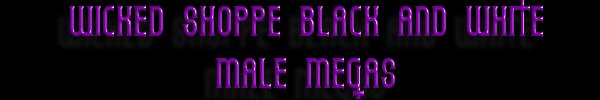 WICKED SHOPPE BLACK & WHITE MALE MEGAS