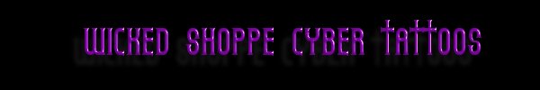 WICKED SHOPPE CYBER TATTOOS