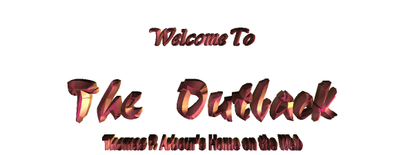 Welcome To The Outback, Thomas P. Arbour's
Home On The Web
