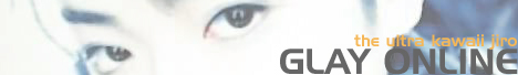GLAY ONLINE!!