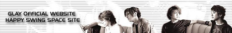 GLAY OFFICIAL WEBSITE - HAPPY SWING SPACE SITE!