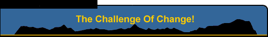 The Challenge Of Change!